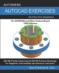 AutoCAD Exercises: 400 Practice Drawings For AUTOCAD and Other Feature-Based CAD Software