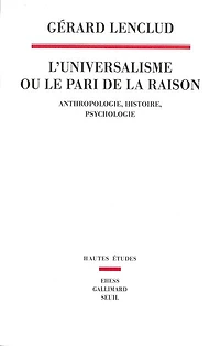 L' universalisme ou Le pari de la raison: anthropologie, histoire, psychologie