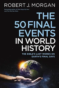 The 50 Final Events World History: Bible’s Last Words on Earth’s Days