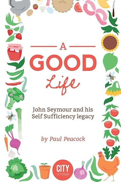 A Good Life: The John Seymour Story