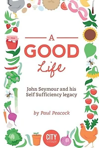 A Good Life: The John Seymour Story