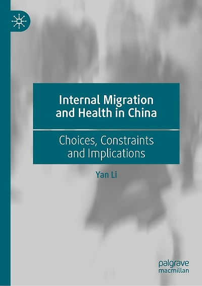Internal Migration and Health China: Choices, Constraints Implications