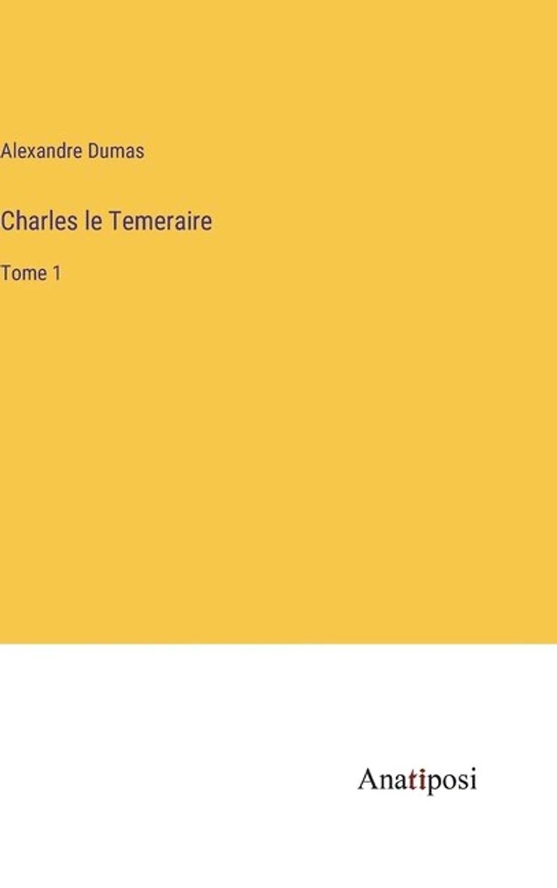 Charles le Temeraire: Tome 1