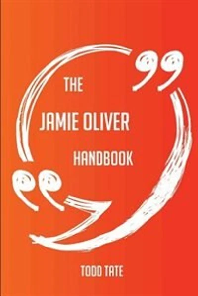The Jamie Oliver Handbook - Everything You Need To Know About Jamie Oliver