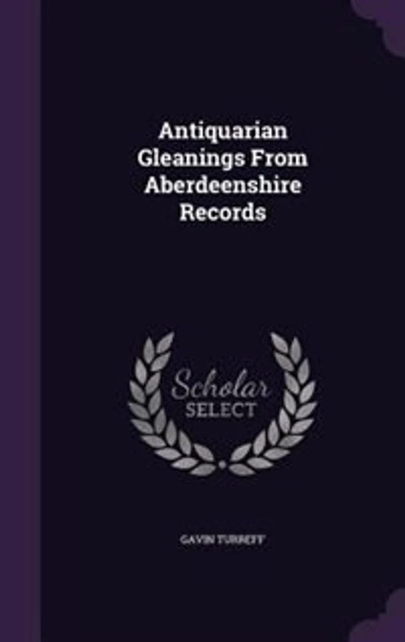 Antiquarian Gleanings From Aberdeenshire Records