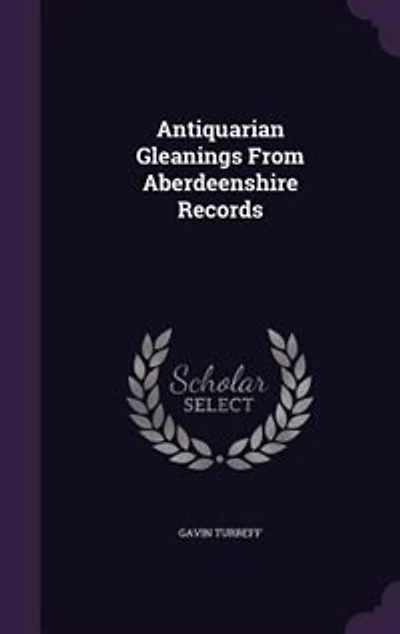 Antiquarian Gleanings From Aberdeenshire Records