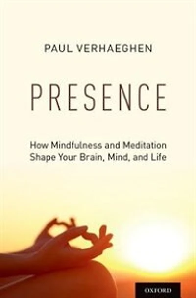 Presence: How Mindfulness and Meditation Shape Your Brain, Mind, Life