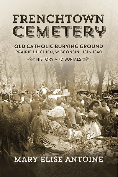 Frenchtown Cemetery: Old Catholic Burying Ground Prairie Du Chien