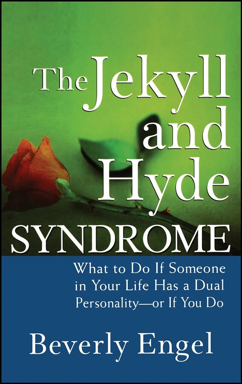 The Jekyll and Hyde Syndrome: What to Do If Someone Your Life Has a Dual Personality - or You