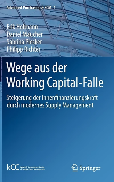 Wege Aus Der Working Capital-falle: Steigerung Innenfinanzierungskraft Durch Modernes Supply Management