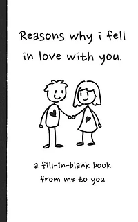 Reasons why i fell in love with you a fill in blank book from me to you: Fun fill in blank book for couples, handwritten style prompts that express your love for your partner, cute gift idea, perfect for valentine, wedding, birthday or anniversary