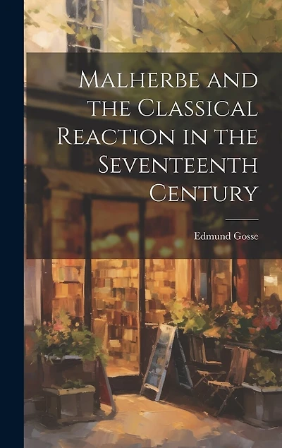 Malherbe and the Classical Reaction in the Seventeenth Century