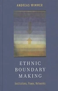 Ethnic Boundary Making: Institutions, Power, Networks