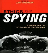 Ethics of Spying: A Reader for the Intelligence Professional, Volume 2