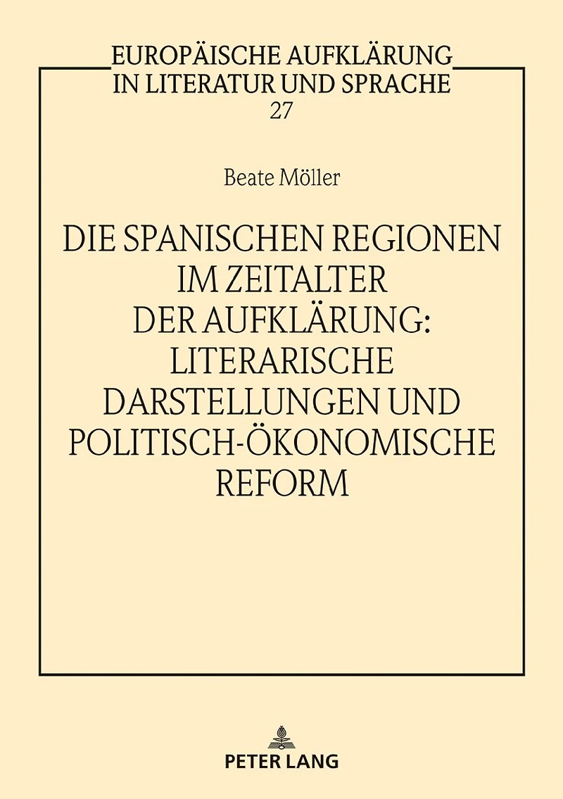 Die spanischen Regionen im Zeitalter der Aufklaerung - Literarische Darstellungen und politisch-oekonomische Reform