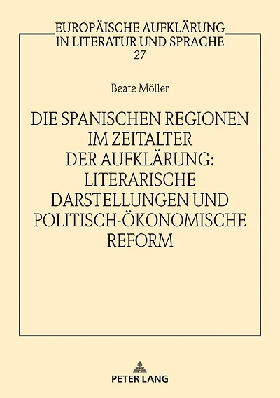 Die spanischen Regionen im Zeitalter der Aufklaerung - Literarische Darstellungen und politisch-oekonomische Reform