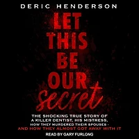 Let This Be Our Secret: The Shocking True Story of a Killer Dentist, His Mistress, How They Murdered Their Spouses - and Almost Got Away with It