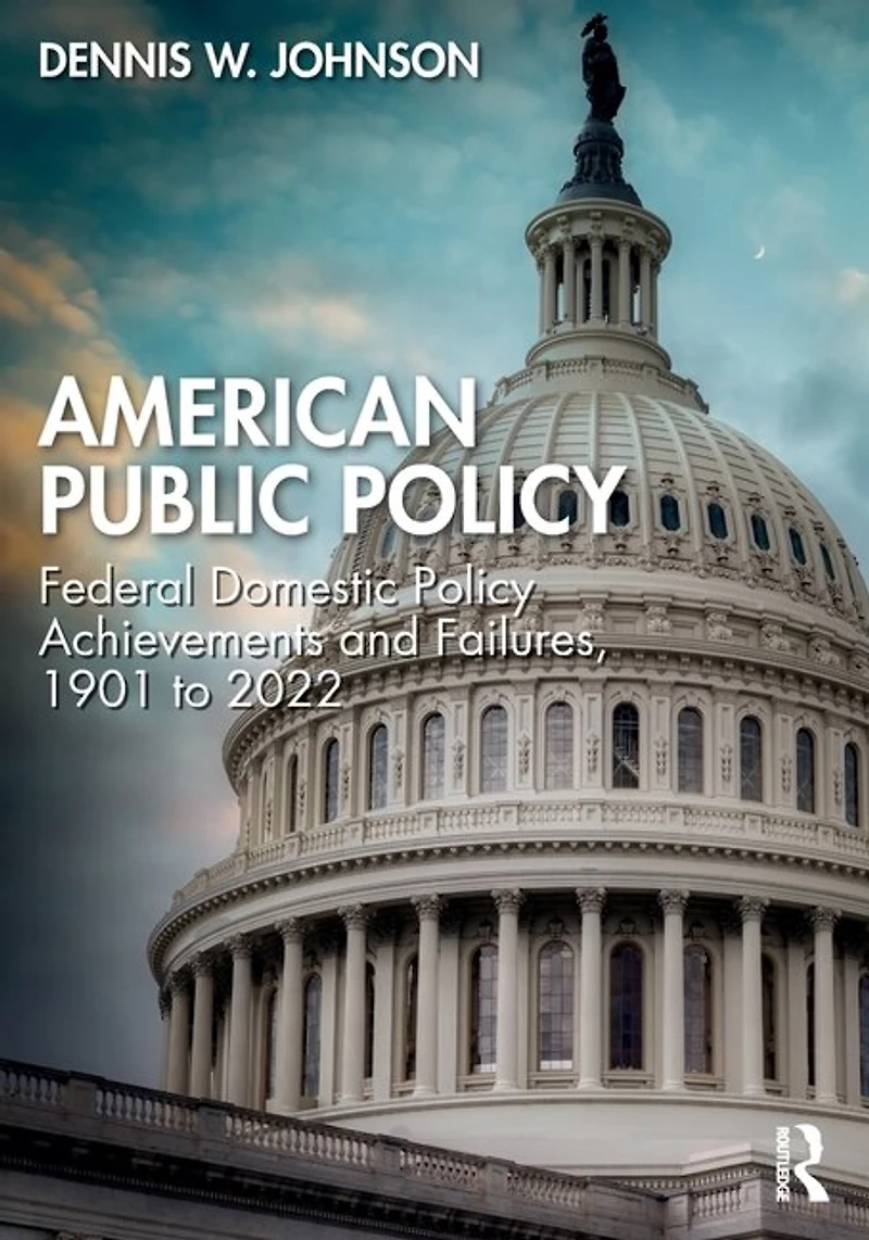 American Public Policy: Federal Domestic Policy Achievements And Failures, 1901 To 2022