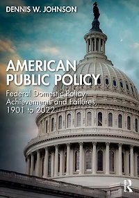 American Public Policy: Federal Domestic Policy Achievements And Failures, 1901 To 2022