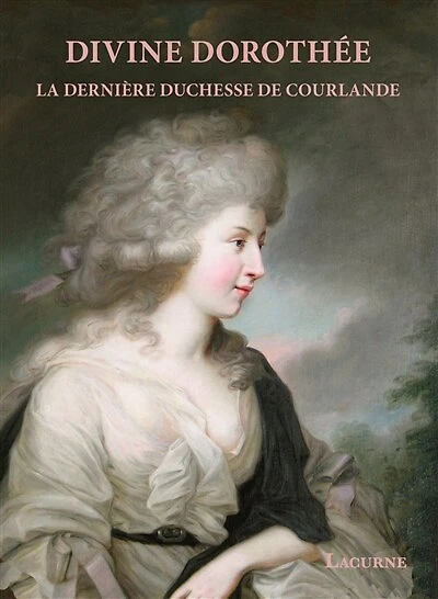 Divine Dorothée: la dernière duchesse de Courlande