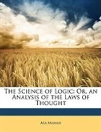 The Science of Logic: Or, an Analysis of the Laws of Thought