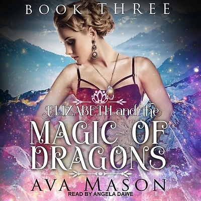 Elizabeth and the Magic of Dragons Lib/E: A Reverse Harem Paranormal Romance
