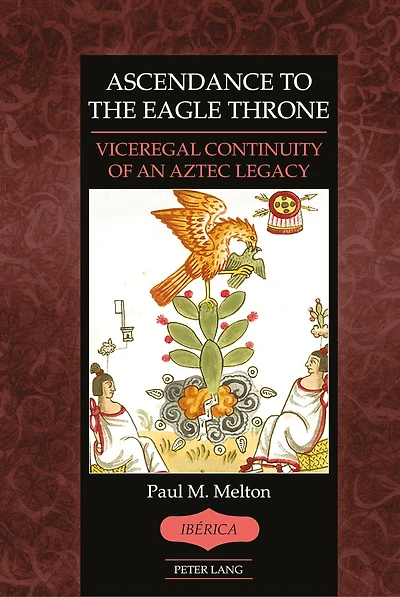 Ascendance to the Eagle Throne: Viceregal Continuity of an Aztec Legacy