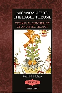 Ascendance to the Eagle Throne: Viceregal Continuity of an Aztec Legacy