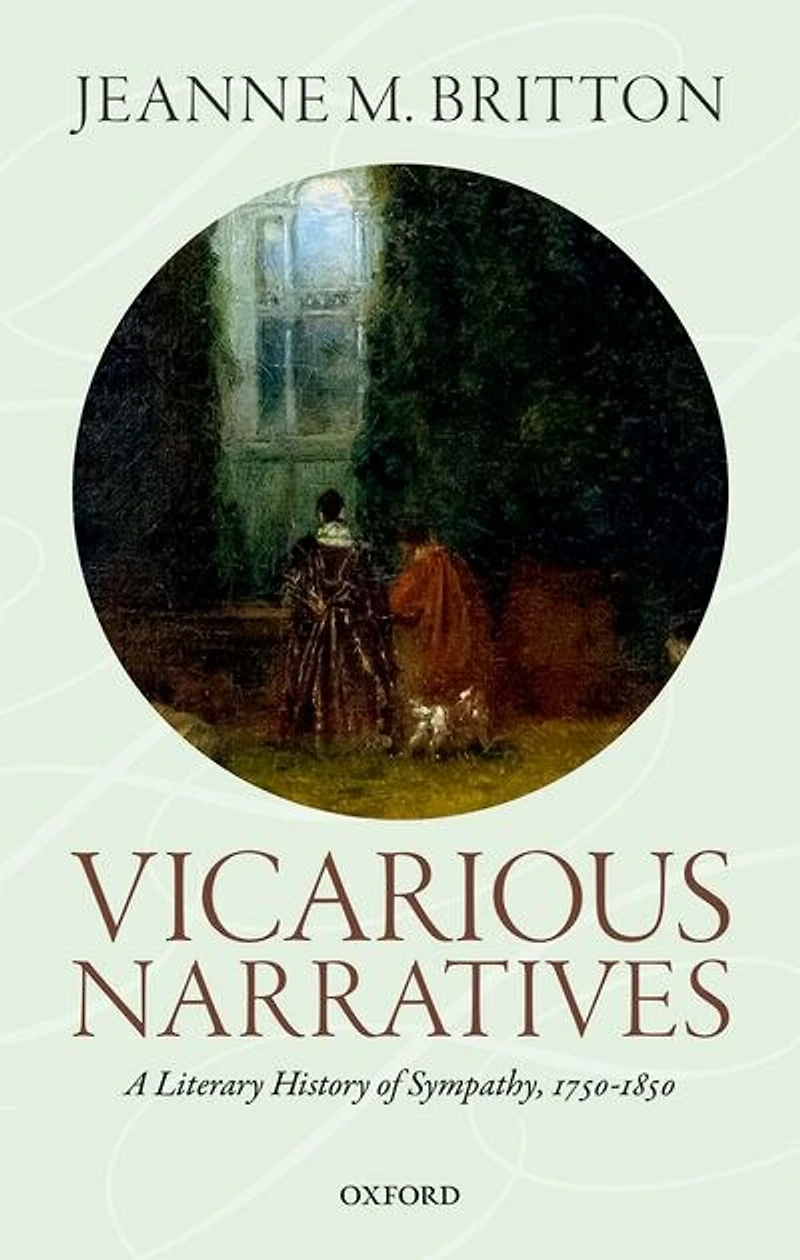 Vicarious Narratives: A Literary History Of Sympathy, 1750-1850