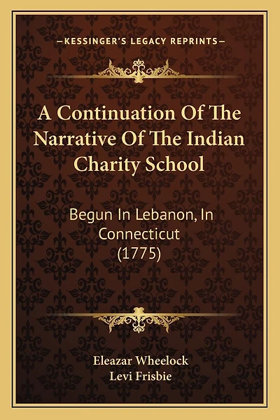 A Continuation Of The Narrative Of The Indian Charity School: Begun In Lebanon, In Connecticut (1775)