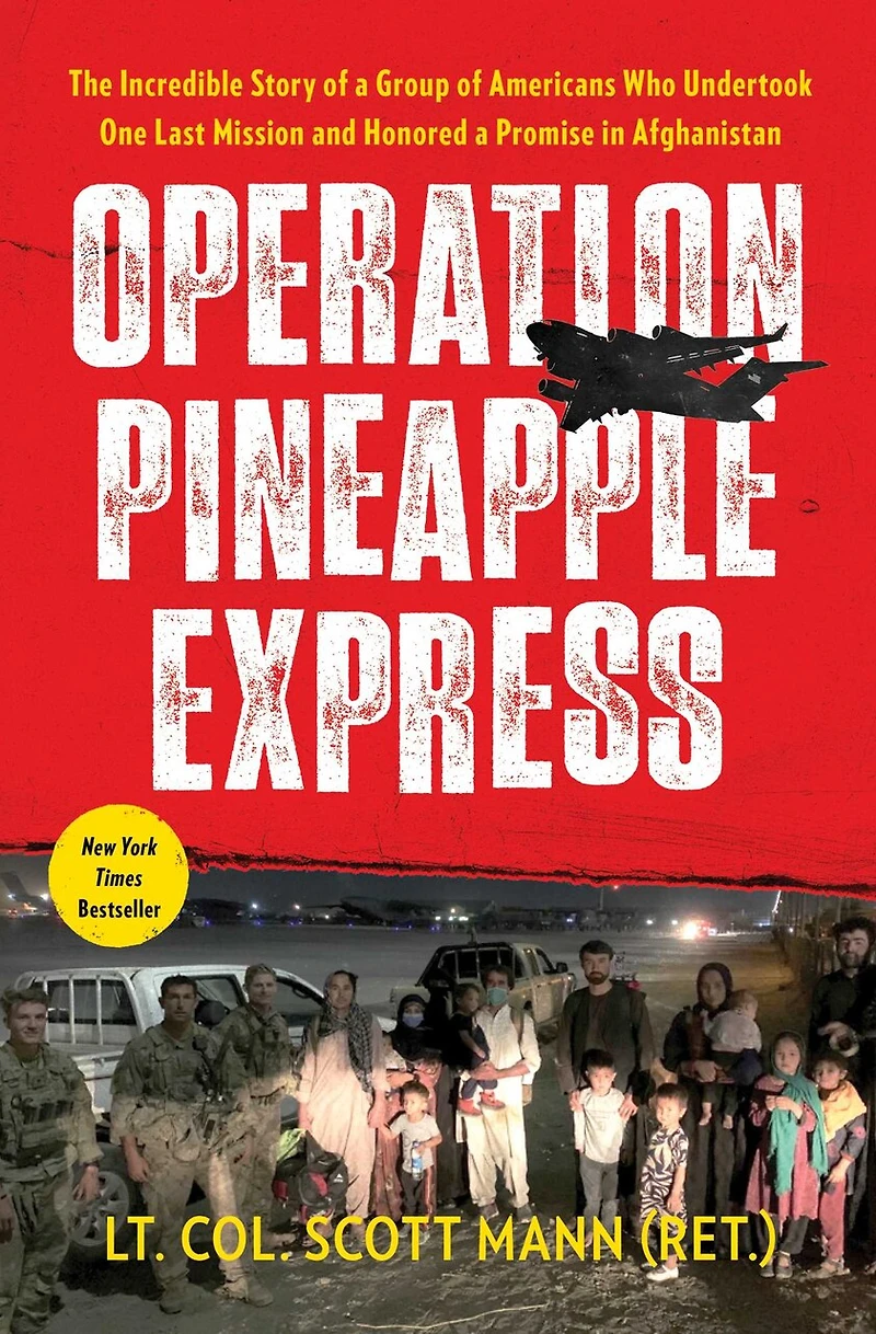 Operation Pineapple Express: The Incredible Story of a Group Americans Who Undertook One Last Mission and Honored Promise Afghanistan