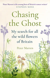 Chasing the Ghost: My Search for all Wild Flowers of Britain