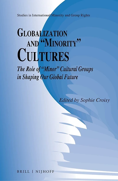 Globalization and “Minority” Cultures: The Role of “Minor” Cultural Groups in Shaping Our Global Future