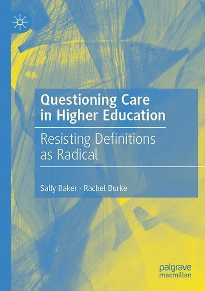 Questioning Care in Higher Education: Resisting Definitions as Radical