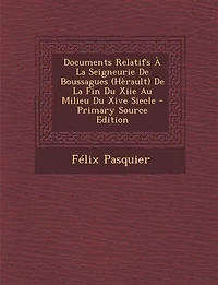 Documents Relatifs À La Seigneurie De Boussagues (Hèrault) Fin Du Xiie Au Milieu Xive Siecle - Primary Source Edition