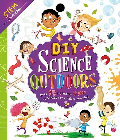 DIY Science Outdoors: With Over 25 Experiments To Do At Home!