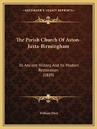 The Parish Church Of Aston-Juxta-Birmingham: Its Ancient History, And Its Modern Restoration (1889)
