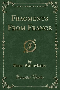 Fragments From France (Classic Reprint)