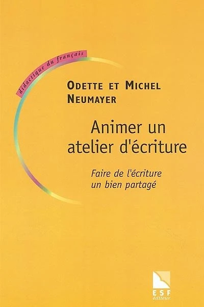 Animer un atelier d'écriture : faire de l'écriture bien partagé: partagé