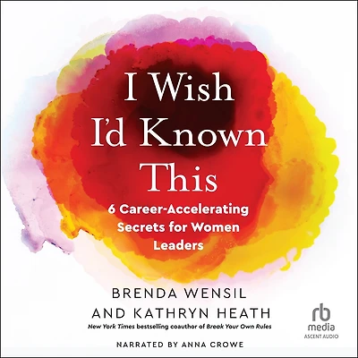 I Wish I’d Known This: 6 Career-Accelerating Secrets for Women Leaders