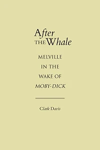 After the Whale: Melville in the Wake of Moby-Dick