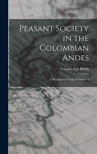 Peasant Society in the Colombian Andes: a Sociological Study of Saucío