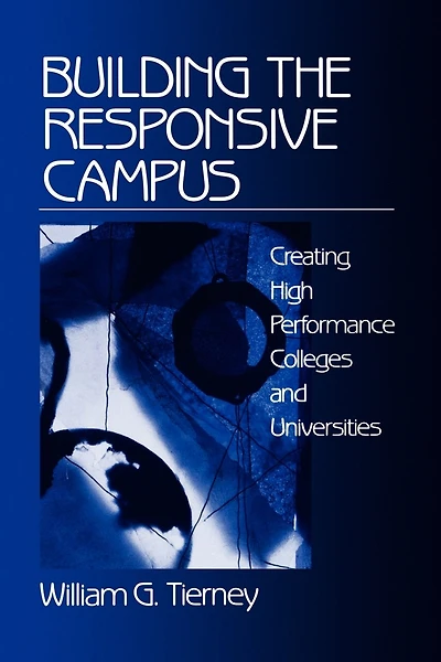 Building The Responsive Campus: Creating High Performance Colleges And Universities