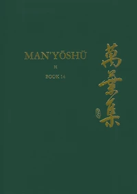 Man’yōshū (Book 14): A New English Translation Containing the Original Text, Kana Transliteration, Romanization, Glossing and Commentary