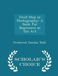 First Step Photography: A Book for Beginners the Art