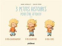 3 petites histoires pour être attentif...: à mon environnement, à ma nourriture, à mon corps