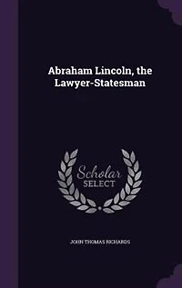 Abraham Lincoln, the Lawyer-Statesman