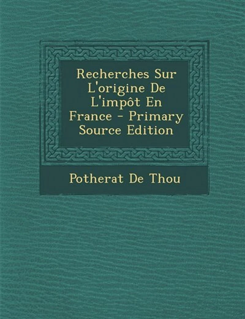 Recherches sur l'Origine de l'Impôt en France