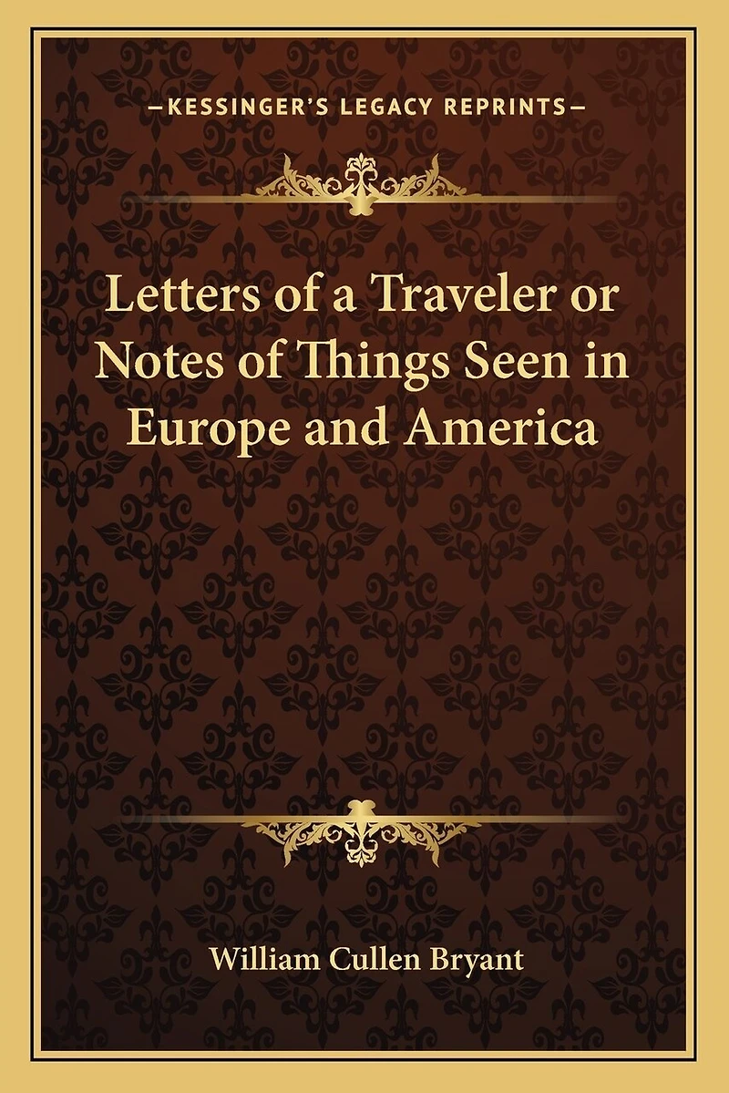 Letters of a Traveler or Notes of Things Seen in Europe and America
