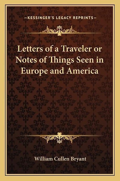 Letters of a Traveler or Notes of Things Seen in Europe and America